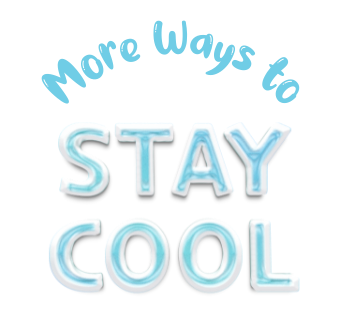 more ways to stay cool